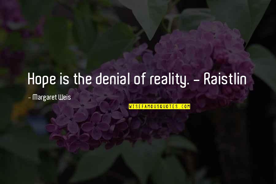 Hope Vs Reality Quotes By Margaret Weis: Hope is the denial of reality. - Raistlin Hope Vs Reality Quotes By Margaret Weis: Hope is the denial of reality. - Raistlin