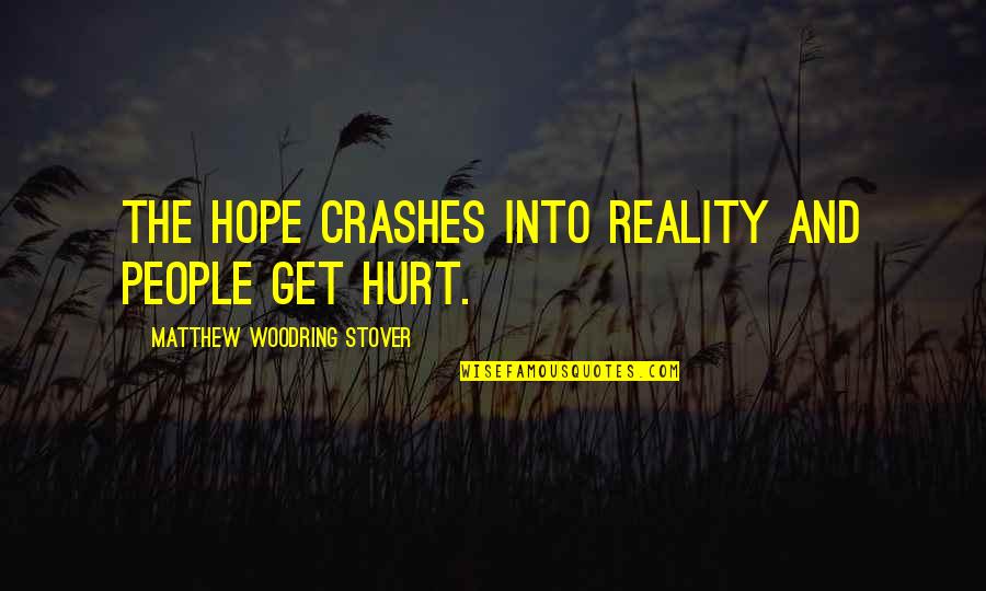 Hope Vs Reality Quotes By Matthew Woodring Stover: The hope crashes into reality and people get Hope Vs Reality Quotes By Matthew Woodring Stover: The hope crashes into reality and people get