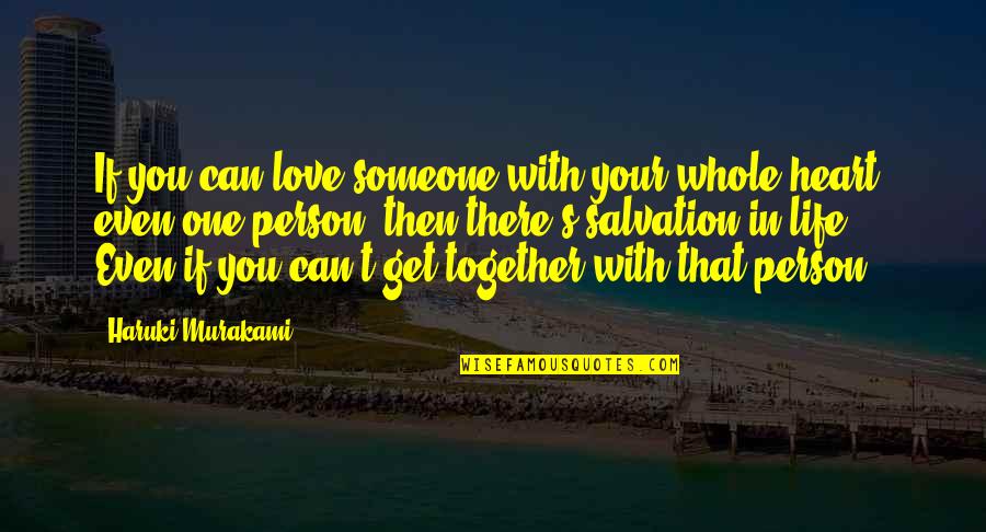 Hope We Can Be Together Quotes By Haruki Murakami: If you can love someone with your whole