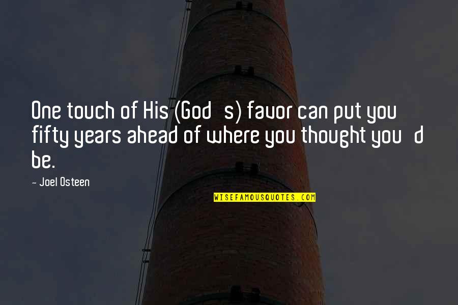 Hope We Can Work Things Out Quotes By Joel Osteen: One touch of His (God's) favor can put Hope We Can Work Things Out Quotes By Joel Osteen: One touch of His (God's) favor can put