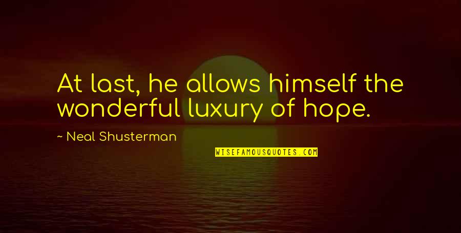 Hope We Last Quotes By Neal Shusterman: At last, he allows himself the wonderful luxury