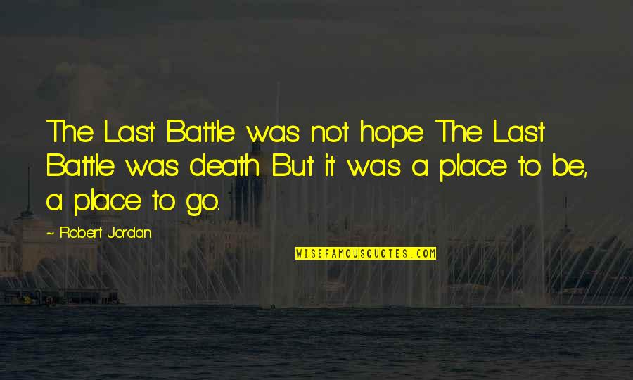 Hope We Last Quotes By Robert Jordan: The Last Battle was not hope. The Last