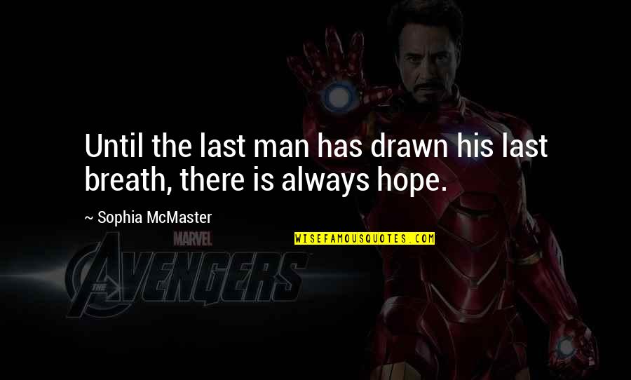 Hope We Last Quotes By Sophia McMaster: Until the last man has drawn his last