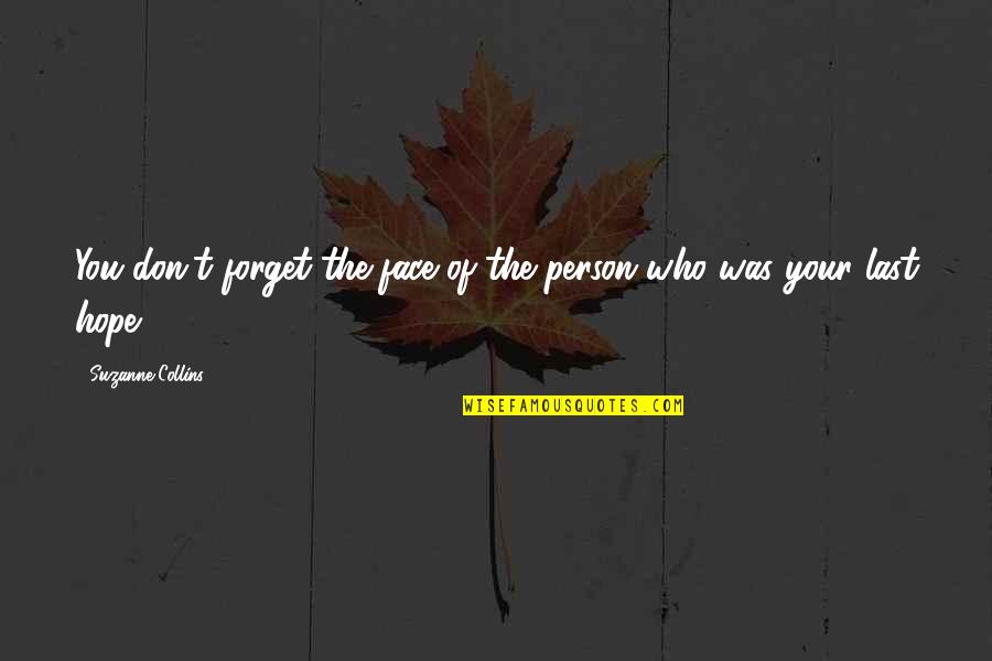 Hope We Last Quotes By Suzanne Collins: You don't forget the face of the person