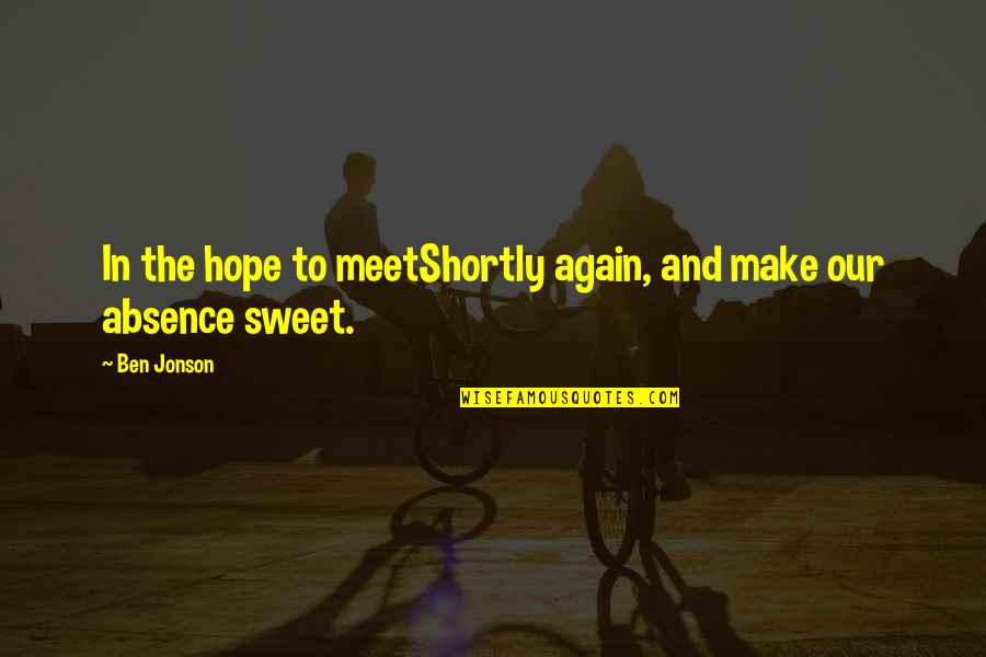 Hope We Meet Again Quotes By Ben Jonson: In the hope to meetShortly again, and make