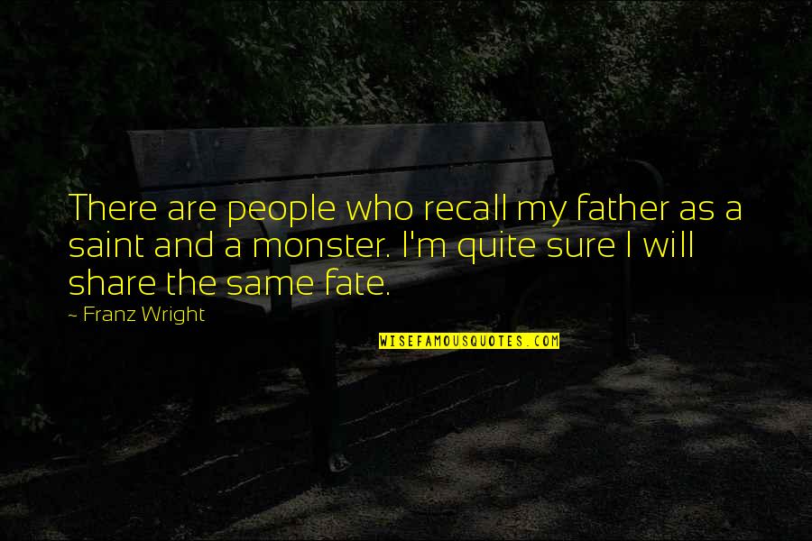 Hope We Meet Again Quotes By Franz Wright: There are people who recall my father as