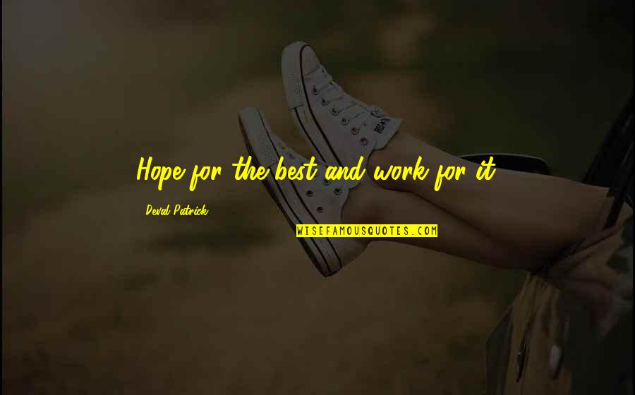 Hope We Work Out Quotes By Deval Patrick: Hope for the best and work for it.