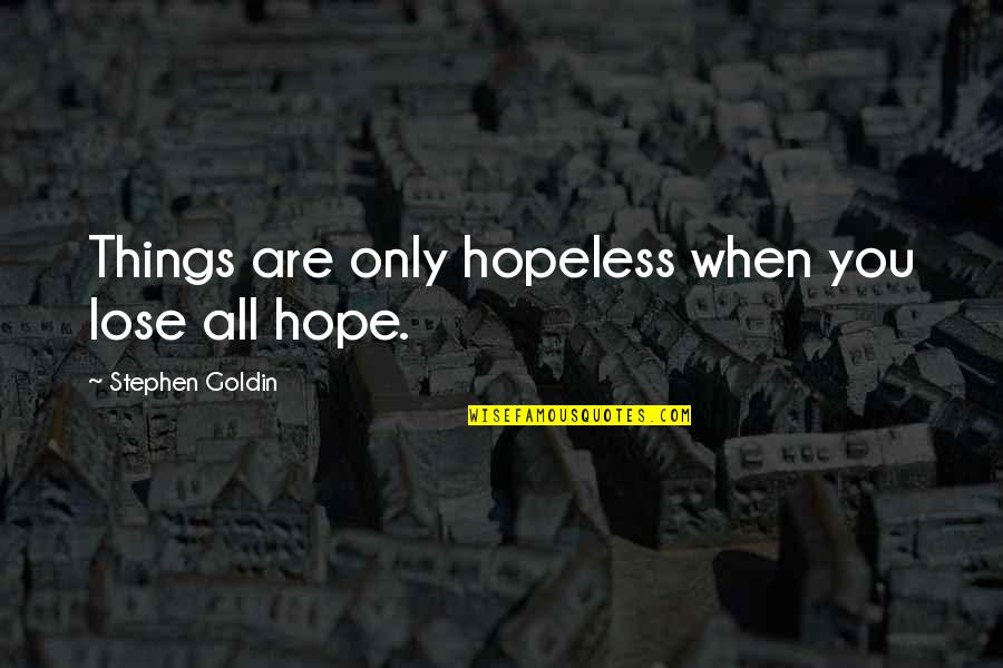 Hope When Hopeless Quotes By Stephen Goldin: Things are only hopeless when you lose all