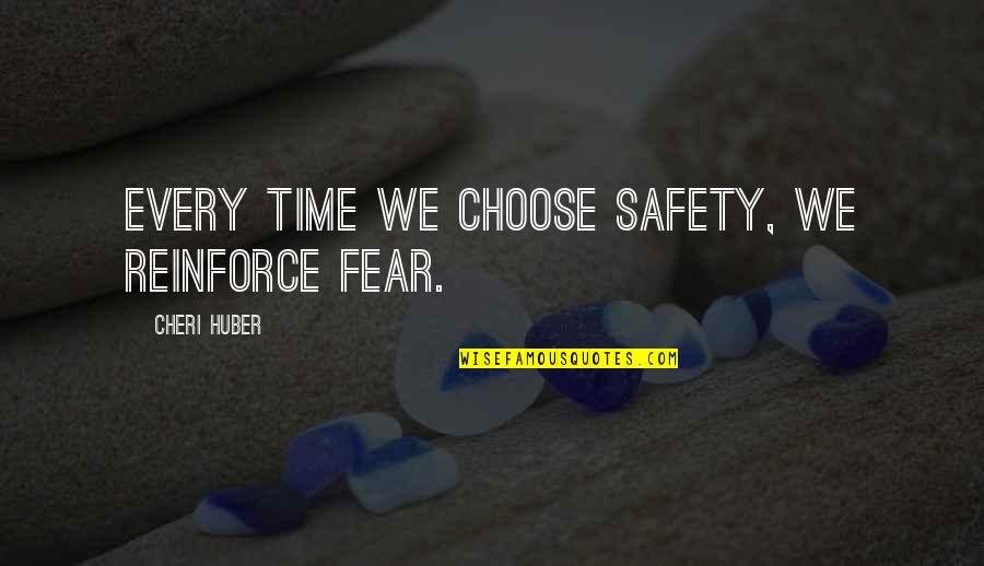 Hope You Are Doing Well Quotes By Cheri Huber: Every time we choose safety, we reinforce fear. Hope You Are Doing Well Quotes By Cheri Huber: Every time we choose safety, we reinforce fear.