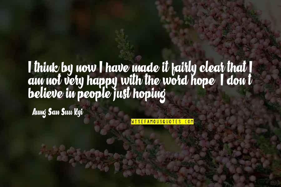Hope You Are Happy Quotes By Aung San Suu Kyi: I think by now I have made it