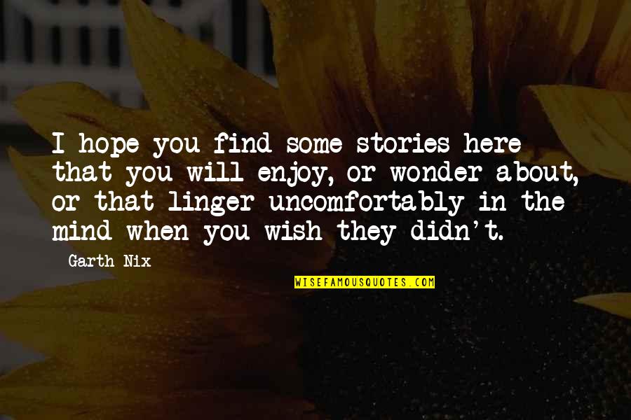 Hope You Are Here Quotes By Garth Nix: I hope you find some stories here that