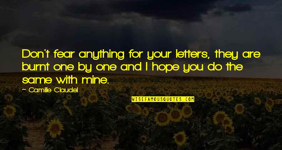 Hope You Are The One Quotes By Camille Claudel: Don't fear anything for your letters, they are