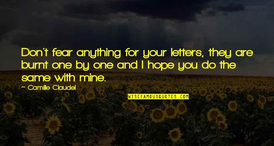 Hope You Are The One Quotes By Camille Claudel: Don't fear anything for your letters, they are Hope You Are The One Quotes By Camille Claudel: Don't fear anything for your letters, they are