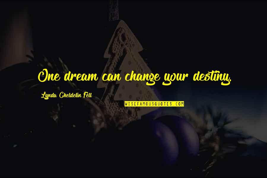 Hope You Are The One Quotes By Lynda Cheldelin Fell: One dream can change your destiny. Hope You Are The One Quotes By Lynda Cheldelin Fell: One dream can change your destiny.