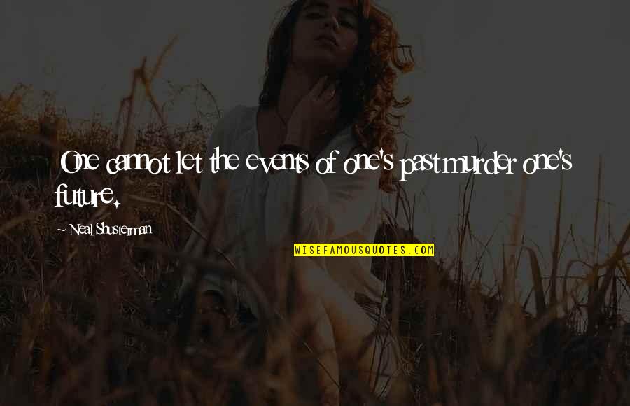 Hope You Are The One Quotes By Neal Shusterman: One cannot let the events of one's past Hope You Are The One Quotes By Neal Shusterman: One cannot let the events of one's past