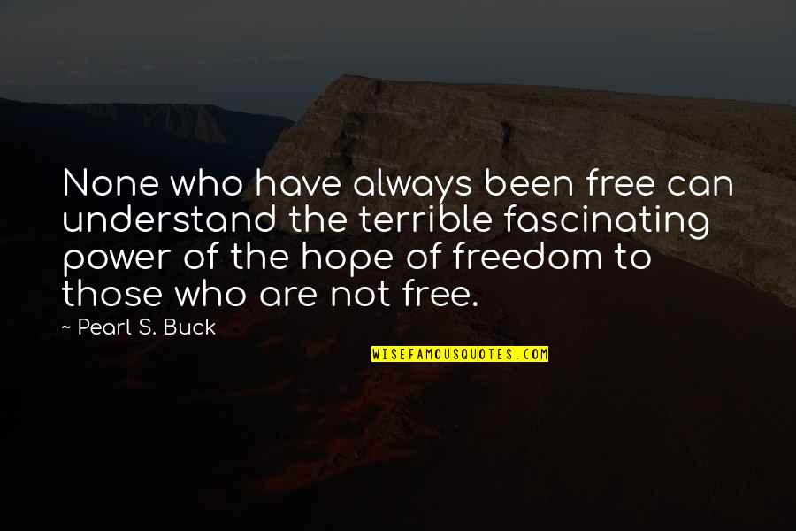 Hope You Can Understand Quotes By Pearl S. Buck: None who have always been free can understand