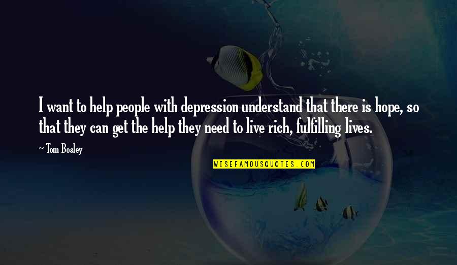 Hope You Can Understand Quotes By Tom Bosley: I want to help people with depression understand