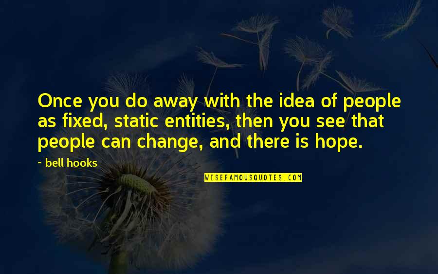 Hope You Change Quotes By Bell Hooks: Once you do away with the idea of