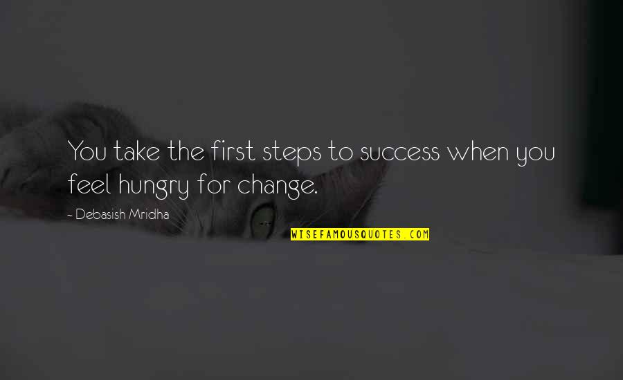 Hope You Change Quotes By Debasish Mridha: You take the first steps to success when