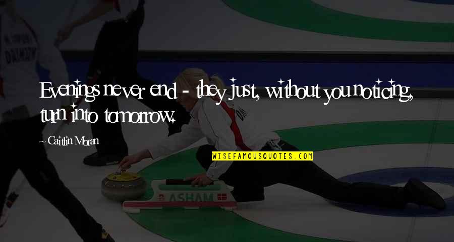 Hope You Changed Quotes By Caitlin Moran: Evenings never end - they just, without you