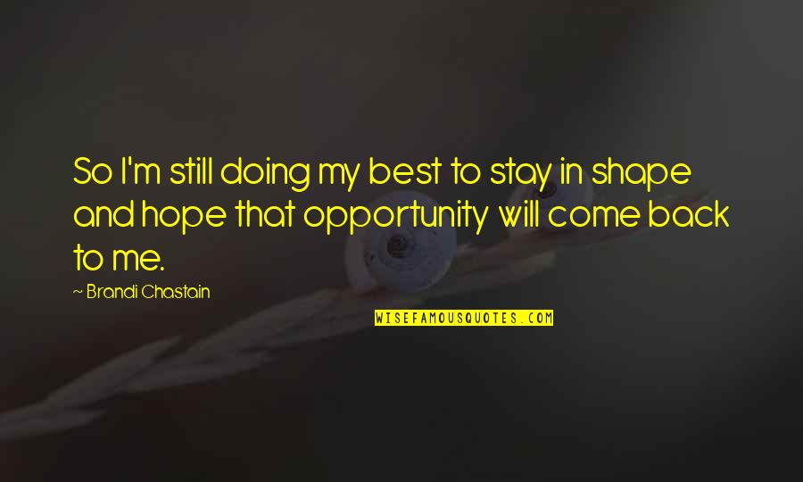 Hope You Come Back Quotes By Brandi Chastain: So I'm still doing my best to stay