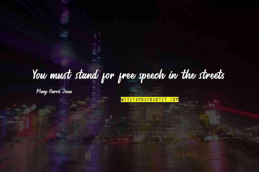 Hope You Come Back Quotes By Mary Harris Jones: You must stand for free speech in the