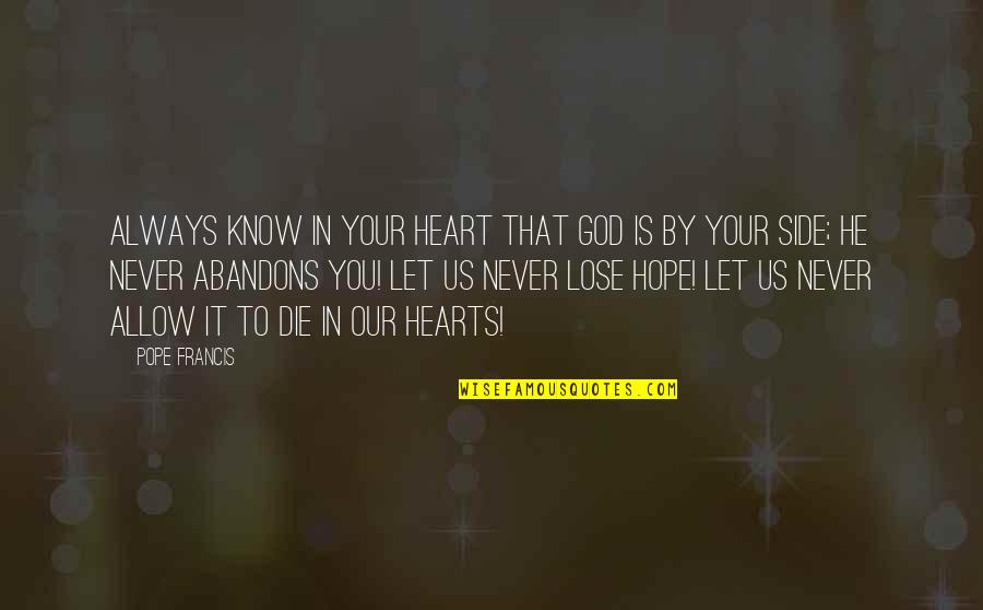 Hope You Die Quotes By Pope Francis: Always know in your heart that God is Hope You Die Quotes By Pope Francis: Always know in your heart that God is