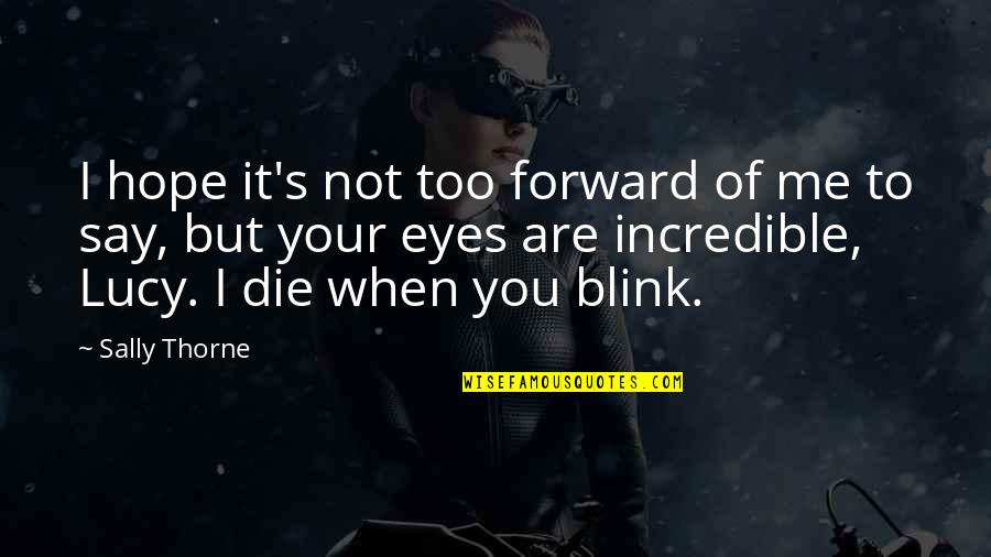 Hope You Die Quotes By Sally Thorne: I hope it's not too forward of me Hope You Die Quotes By Sally Thorne: I hope it's not too forward of me