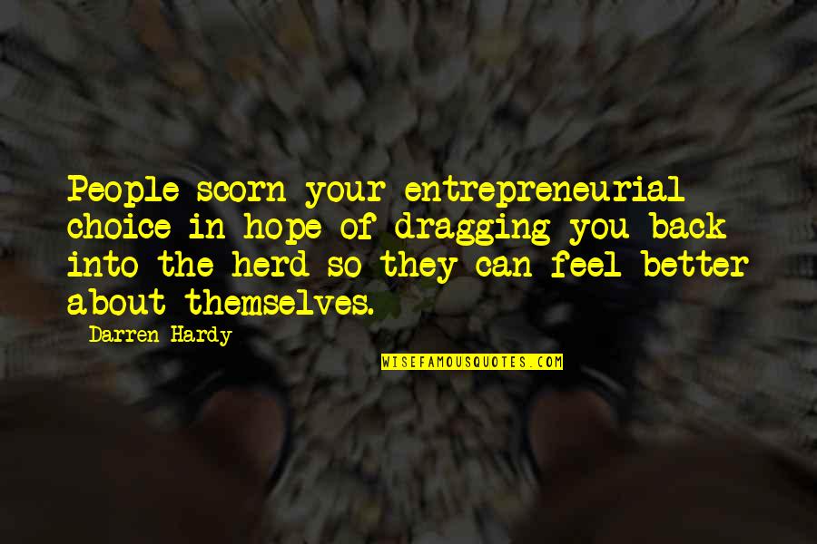 Hope You Feel Better Now Quotes By Darren Hardy: People scorn your entrepreneurial choice in hope of