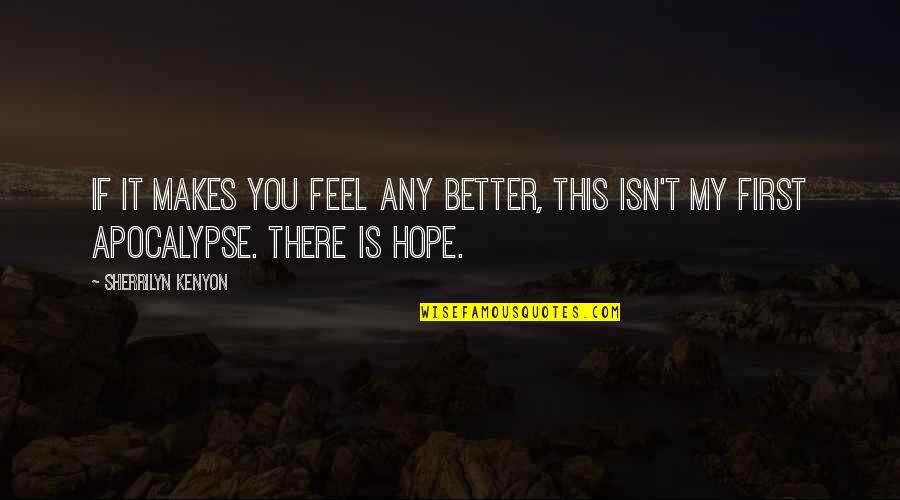 Hope You Feel Better Now Quotes By Sherrilyn Kenyon: If it makes you feel any better, this