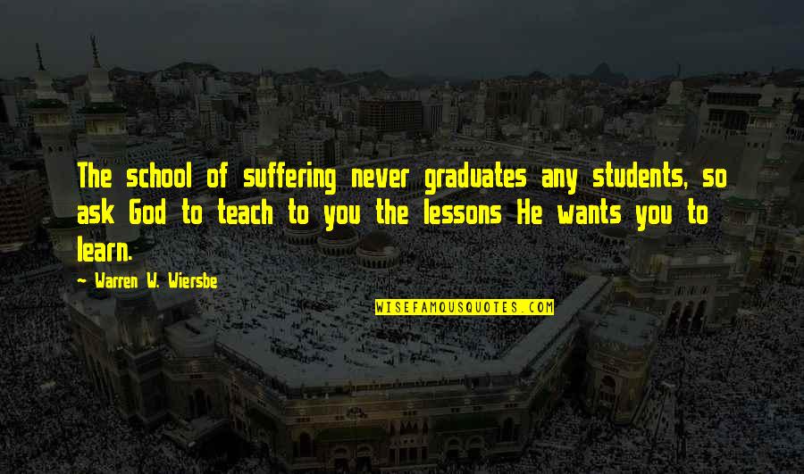 Hope You Feel Good Quotes By Warren W. Wiersbe: The school of suffering never graduates any students,