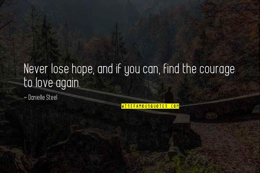 Hope You Find Love Quotes By Danielle Steel: Never lose hope, and if you can, find