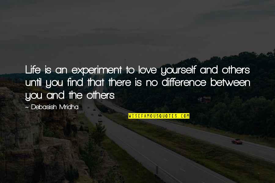 Hope You Find Love Quotes By Debasish Mridha: Life is an experiment to love yourself and