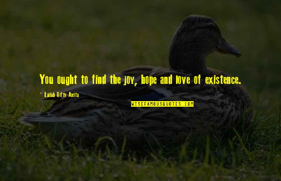 Hope You Find Love Quotes By Lailah Gifty Akita: You ought to find the joy, hope and