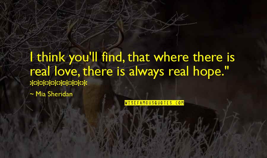 Hope You Find Love Quotes By Mia Sheridan: I think you'll find, that where there is