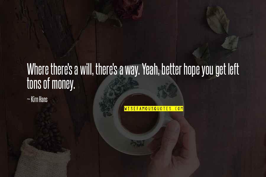 Hope You Get Better Soon Quotes By Kirn Hans: Where there's a will, there's a way. Yeah,
