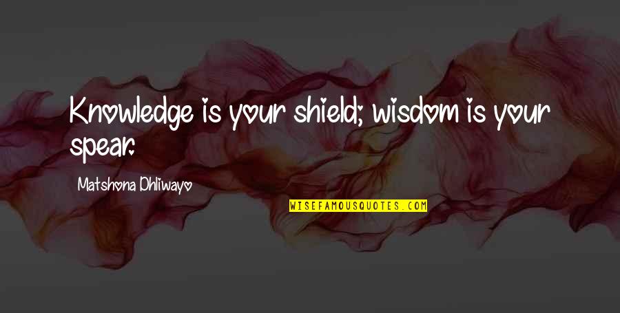 Hope You Get The Job Quotes By Matshona Dhliwayo: Knowledge is your shield; wisdom is your spear.