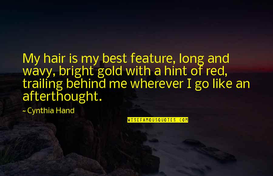 Hope You Happy With Her Quotes By Cynthia Hand: My hair is my best feature, long and Hope You Happy With Her Quotes By Cynthia Hand: My hair is my best feature, long and