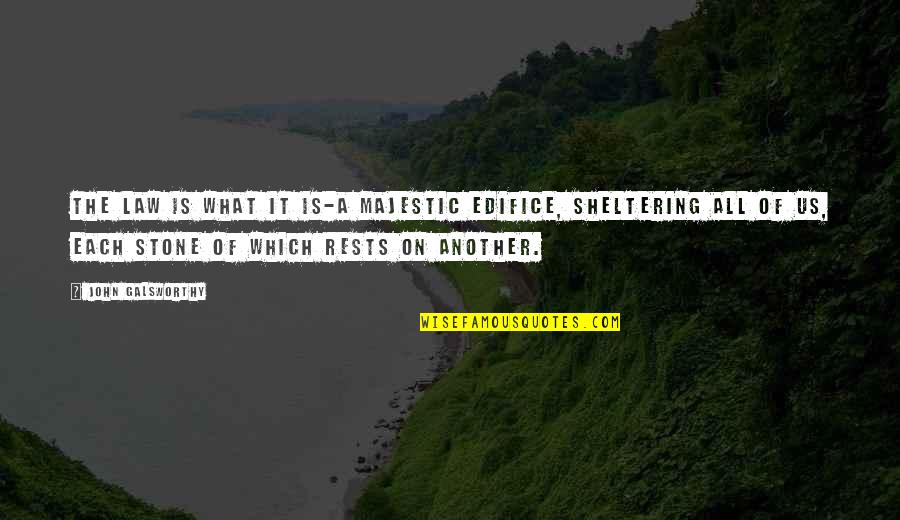 Hope You Have A Beautiful Day Quotes By John Galsworthy: The law is what it is-a majestic edifice, Hope You Have A Beautiful Day Quotes By John Galsworthy: The law is what it is-a majestic edifice,