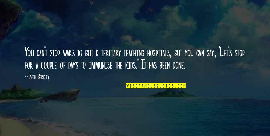 Hope You Have A Beautiful Day Quotes By Seth Berkley: You can't stop wars to build tertiary teaching Hope You Have A Beautiful Day Quotes By Seth Berkley: You can't stop wars to build tertiary teaching