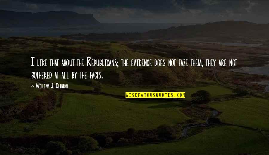 Hope You Have A Beautiful Day Quotes By William J. Clinton: I like that about the Republicans; the evidence