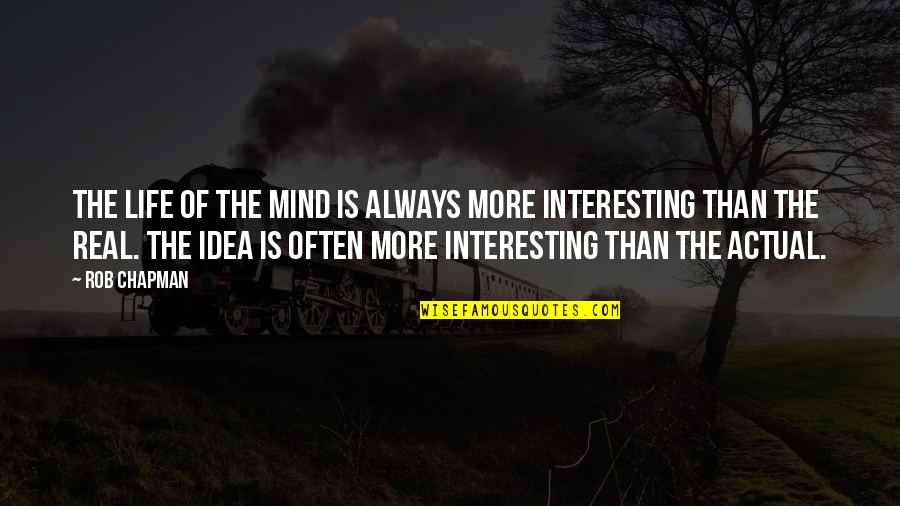 Hope You Have Good Day Quotes By Rob Chapman: The life of the mind is always more