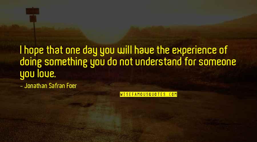Hope You Have The Best Day Ever Quotes By Jonathan Safran Foer: I hope that one day you will have