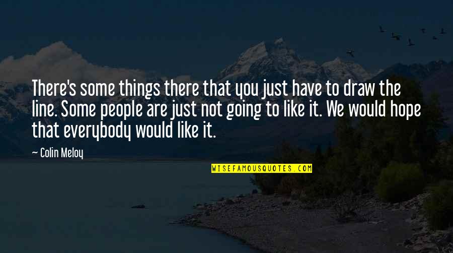 Hope You Like It Quotes By Colin Meloy: There's some things there that you just have