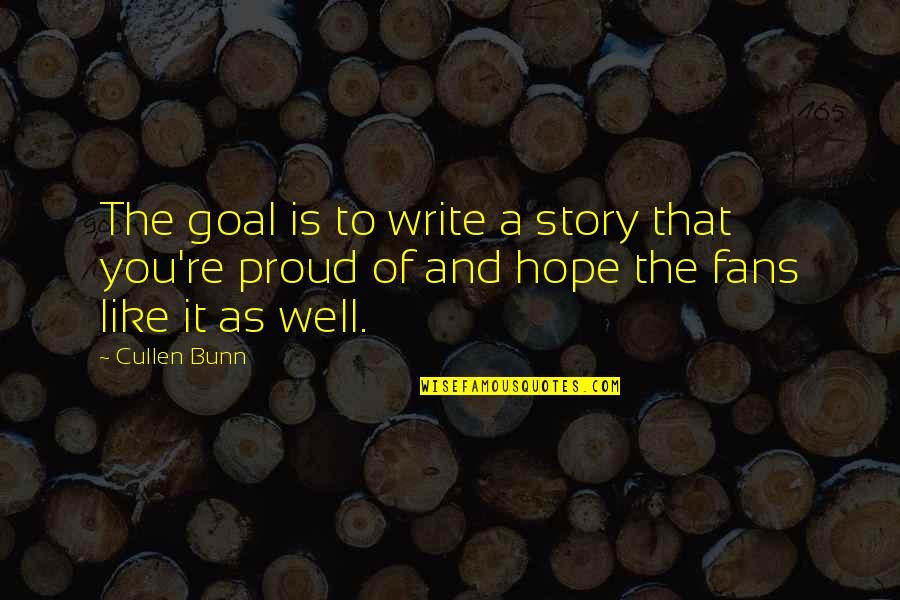 Hope You Like It Quotes By Cullen Bunn: The goal is to write a story that