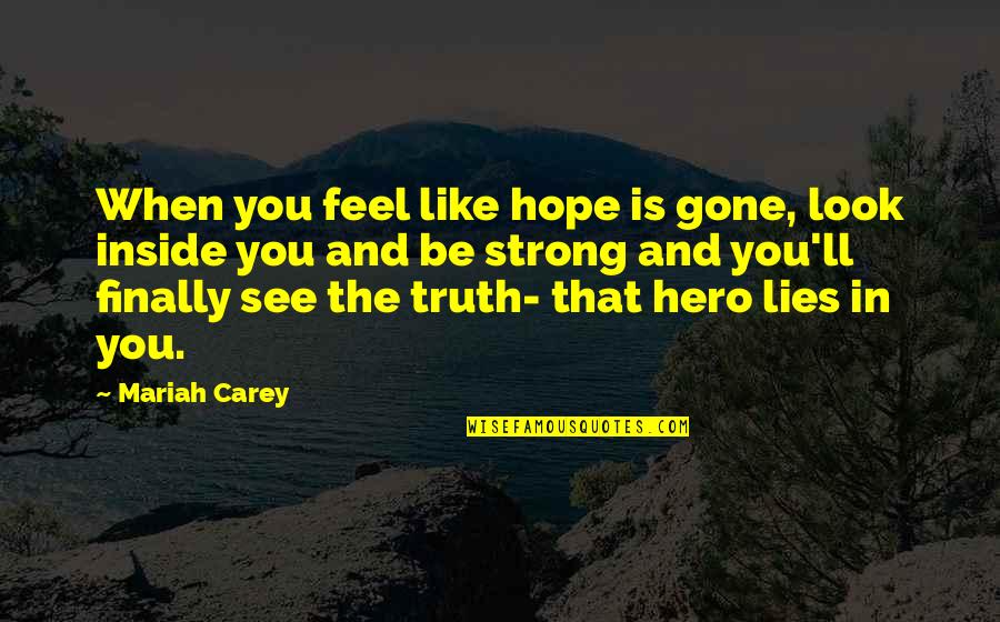 Hope You Like The Quotes By Mariah Carey: When you feel like hope is gone, look Hope You Like The Quotes By Mariah Carey: When you feel like hope is gone, look