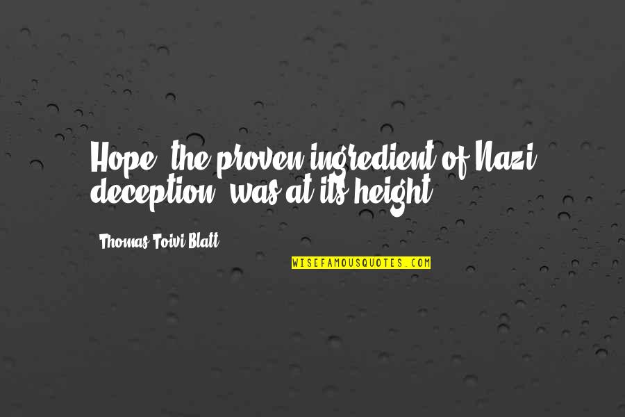 Hope You Okay Quotes By Thomas Toivi Blatt: Hope, the proven ingredient of Nazi deception, was