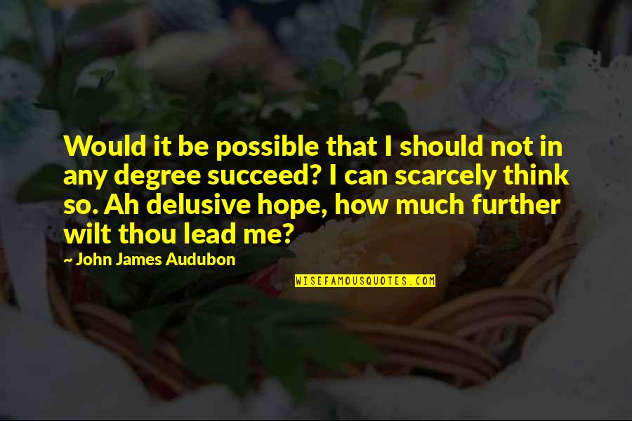 Hope You Think Of Me Quotes By John James Audubon: Would it be possible that I should not