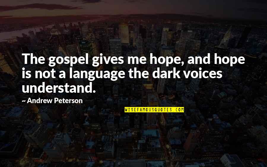 Hope You Understand Me Quotes By Andrew Peterson: The gospel gives me hope, and hope is