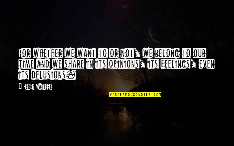 Hope You Will Forgive Me Quotes By Henri Matisse: For whether we want to or not, we Hope You Will Forgive Me Quotes By Henri Matisse: For whether we want to or not, we